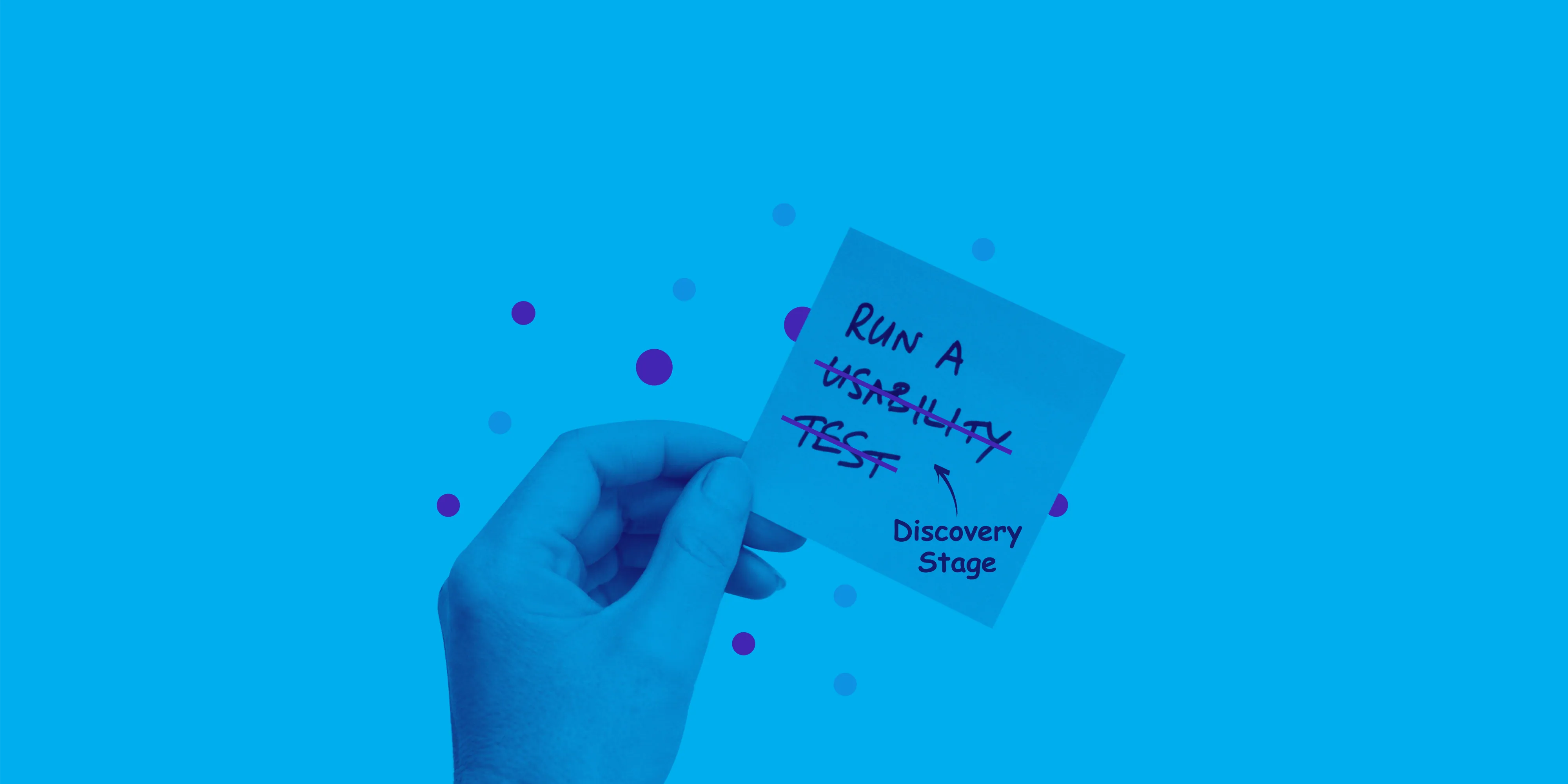 A hand holding a blue sticky note that reads “Run a usability test”, crossed out and annotated “Discovery stage”