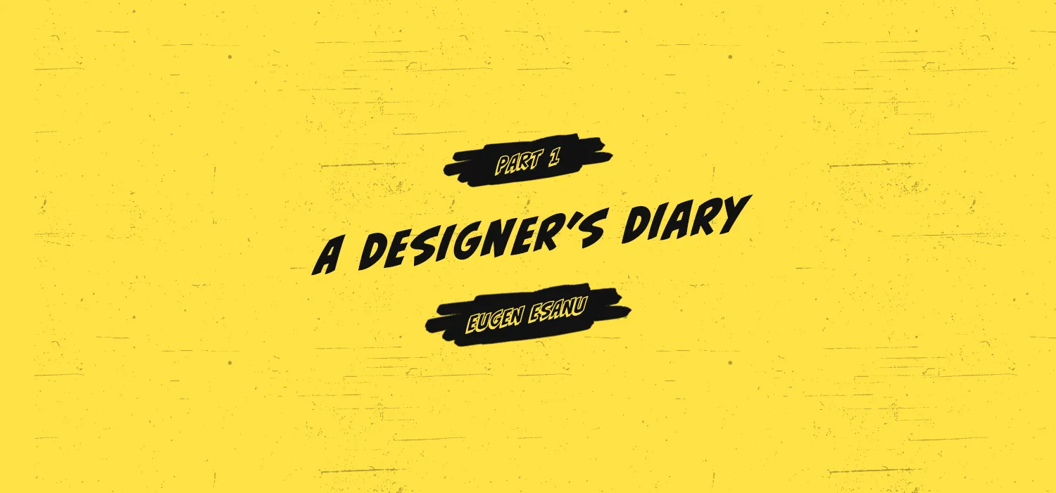 Hand-lettered title “A Designer’s Diary” with “Part 1” and “Eugen Esanu” on black brush strokes, on yellow