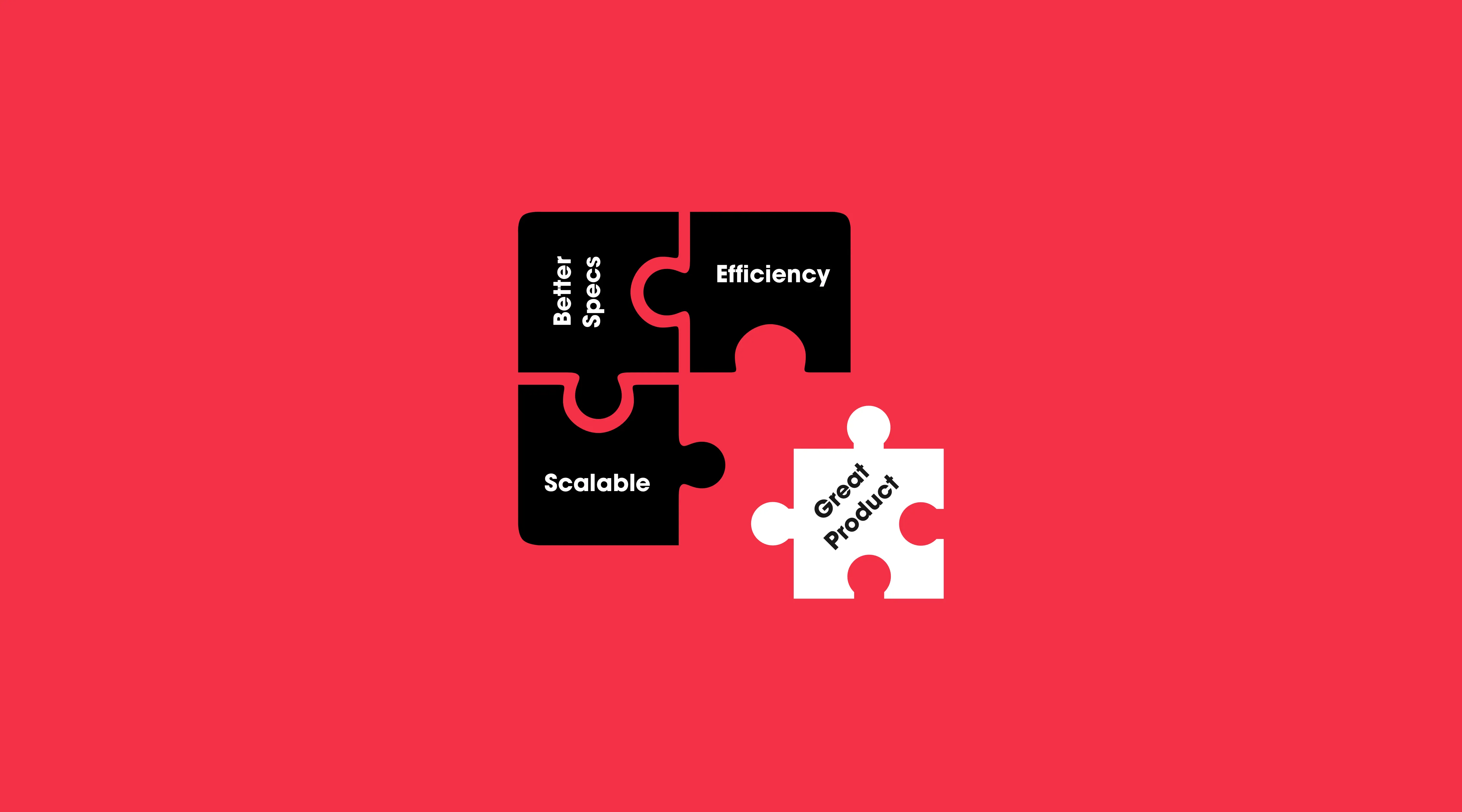Three black jigsaw pieces labelled Better Specs, Efficiency and Scalable, with a loose white piece labelled Great Product, on red