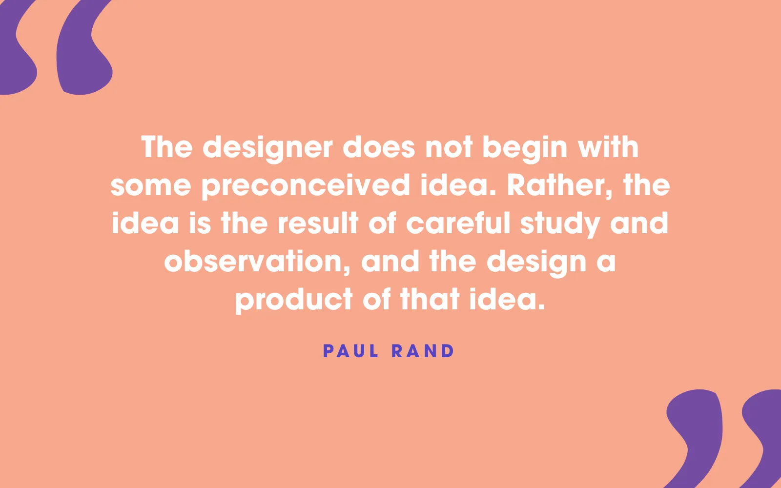 Paul Rand quote card about design ideas growing out of careful study and observation, not preconceptions, on peach