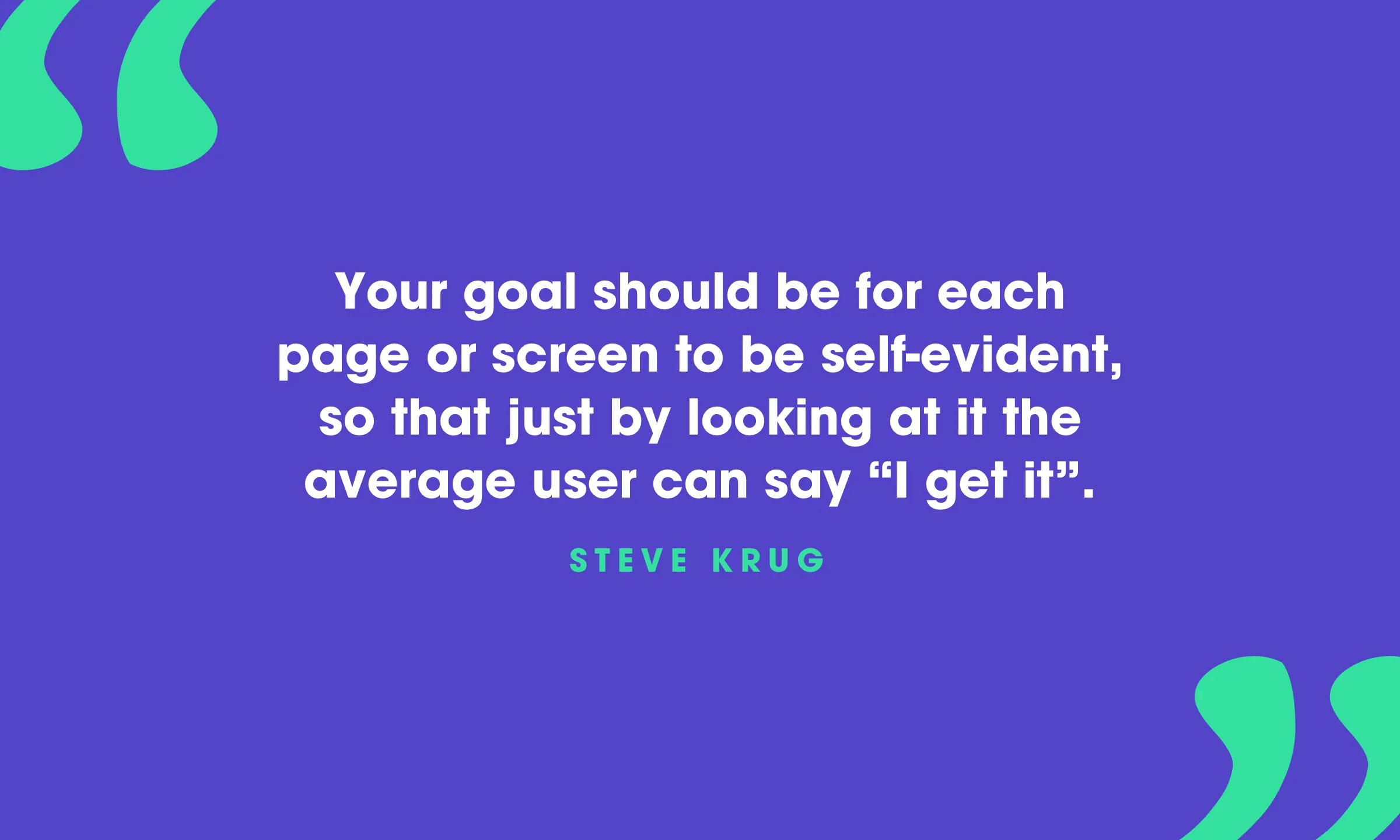 Quote card: “Your goal should be for each page or screen to be self-evident, so that just by looking at it the average user can say ‘I get it’.” Steve Krug