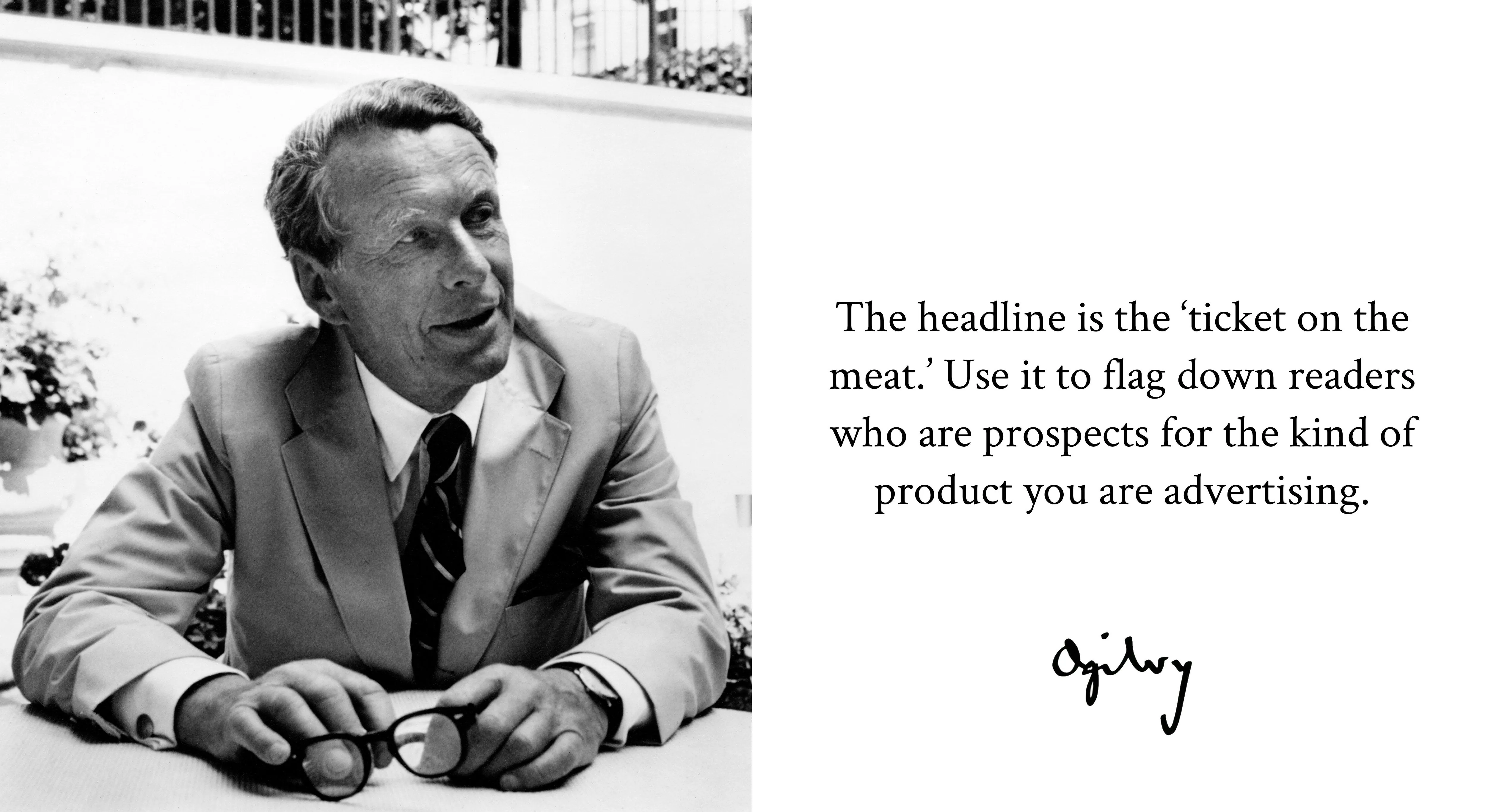 David Ogilvy beside his quote: The headline is the ‘ticket on the meat.’ Use it to flag down readers who are prospects for the kind of product you are advertising.
