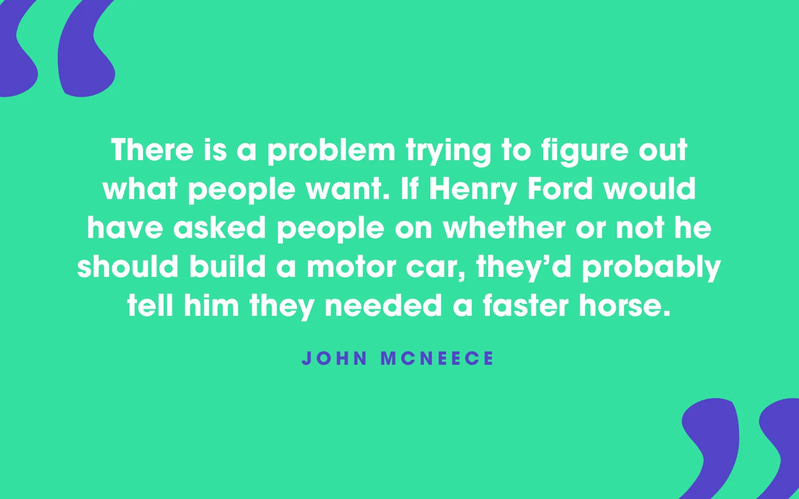 John McNeece quote card about Henry Ford’s customers asking for a faster horse instead of a car, on green