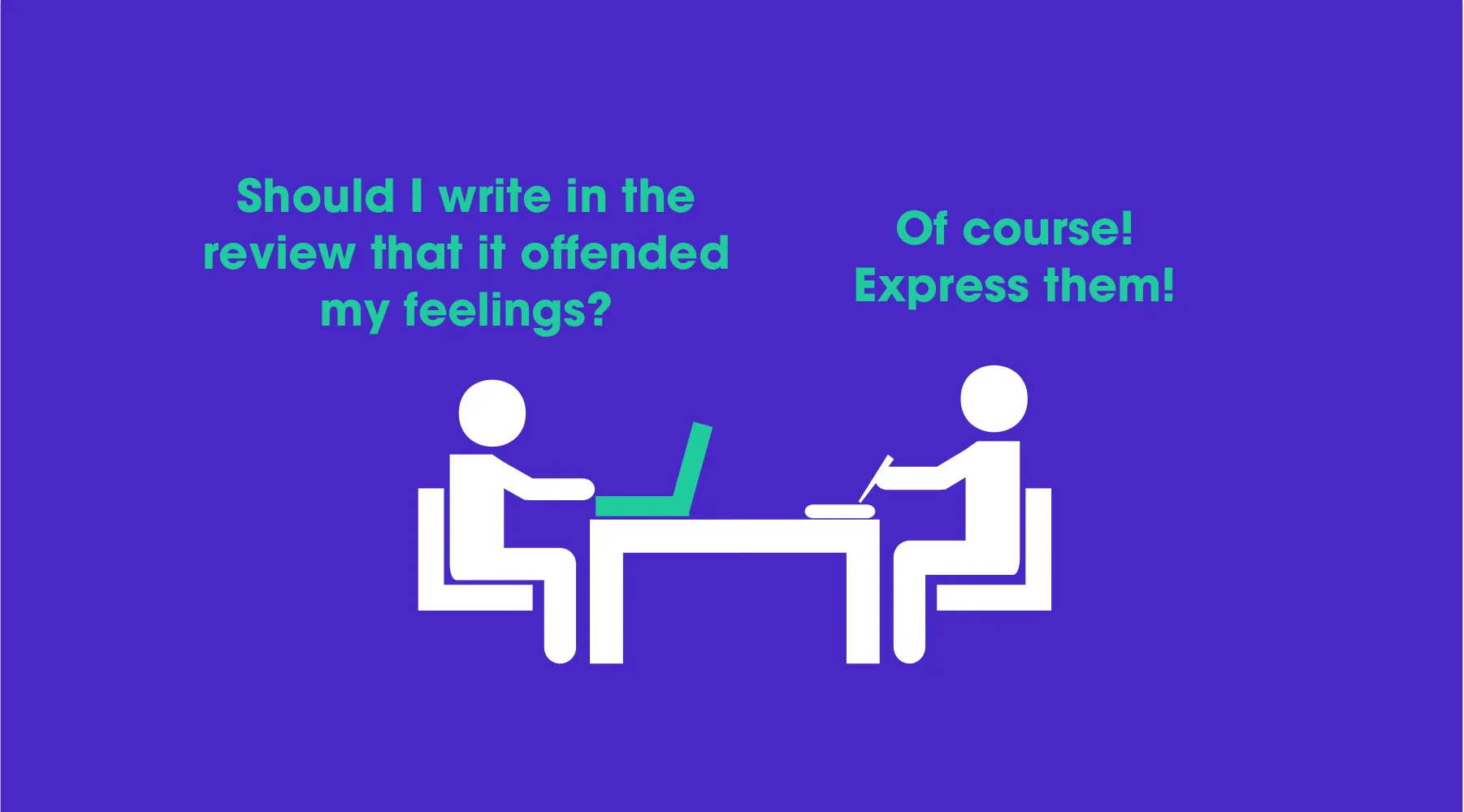 Two pictogram people at laptops: “Should I write in the review that it offended my feelings?” “Of course! Express them!”
