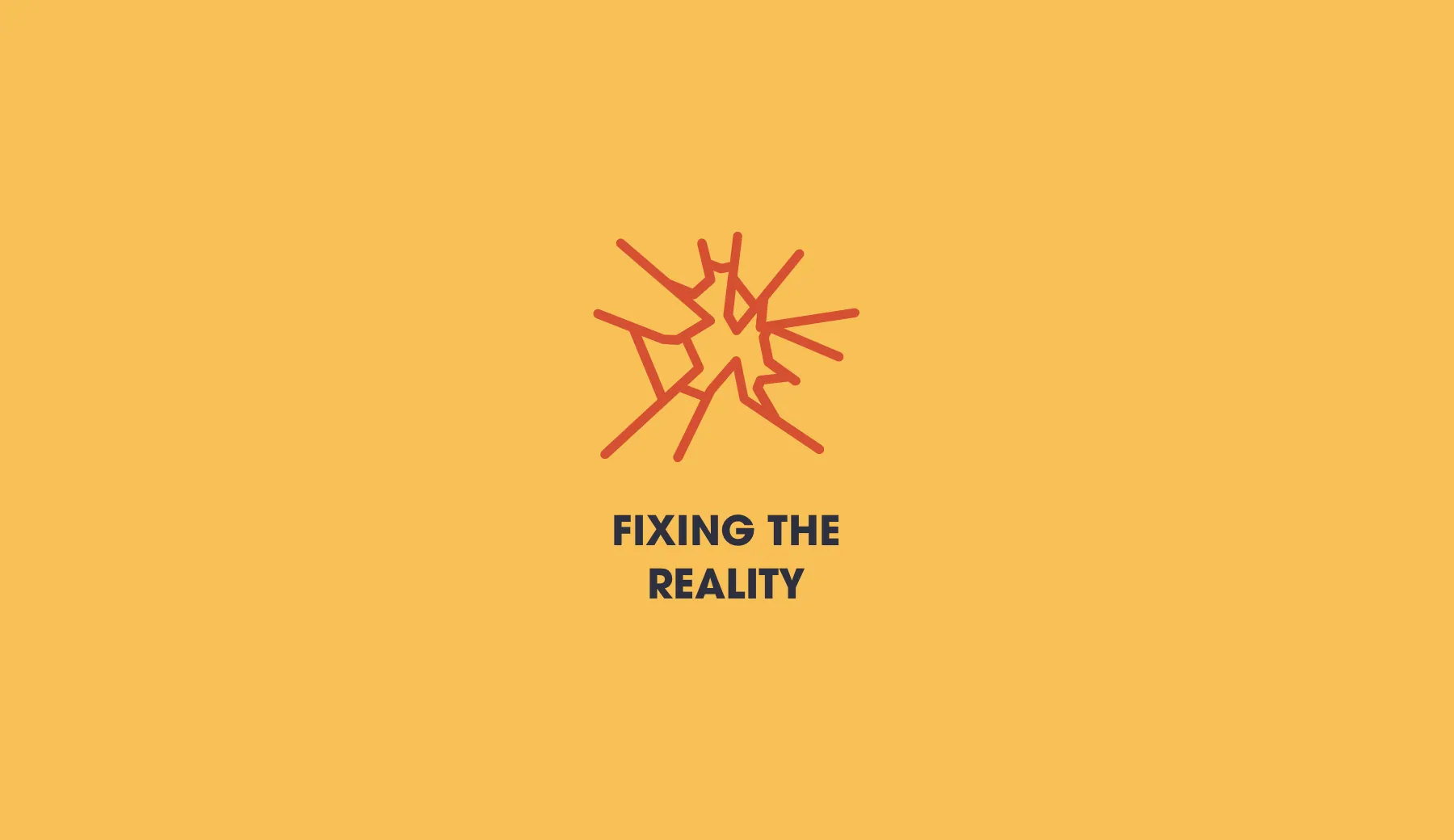 A cracked-glass shape labelled Fixing the reality, on yellow