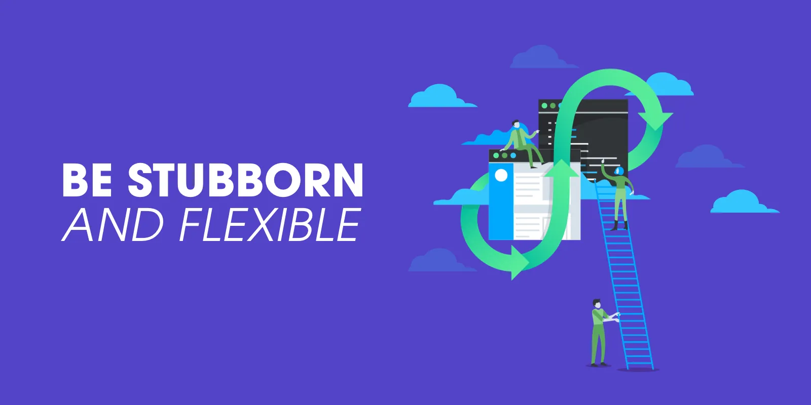 Be Stubborn and flexible, beside a figure on a ladder next to a looping arrow, on violet