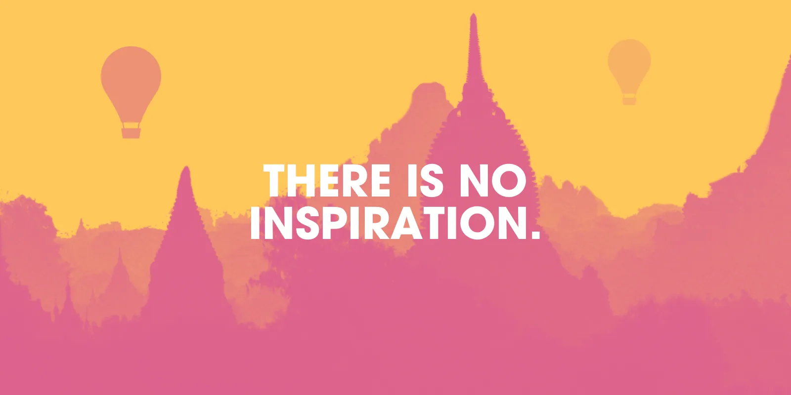 There is no inspiration, over a pink skyline of temples and hot-air balloons