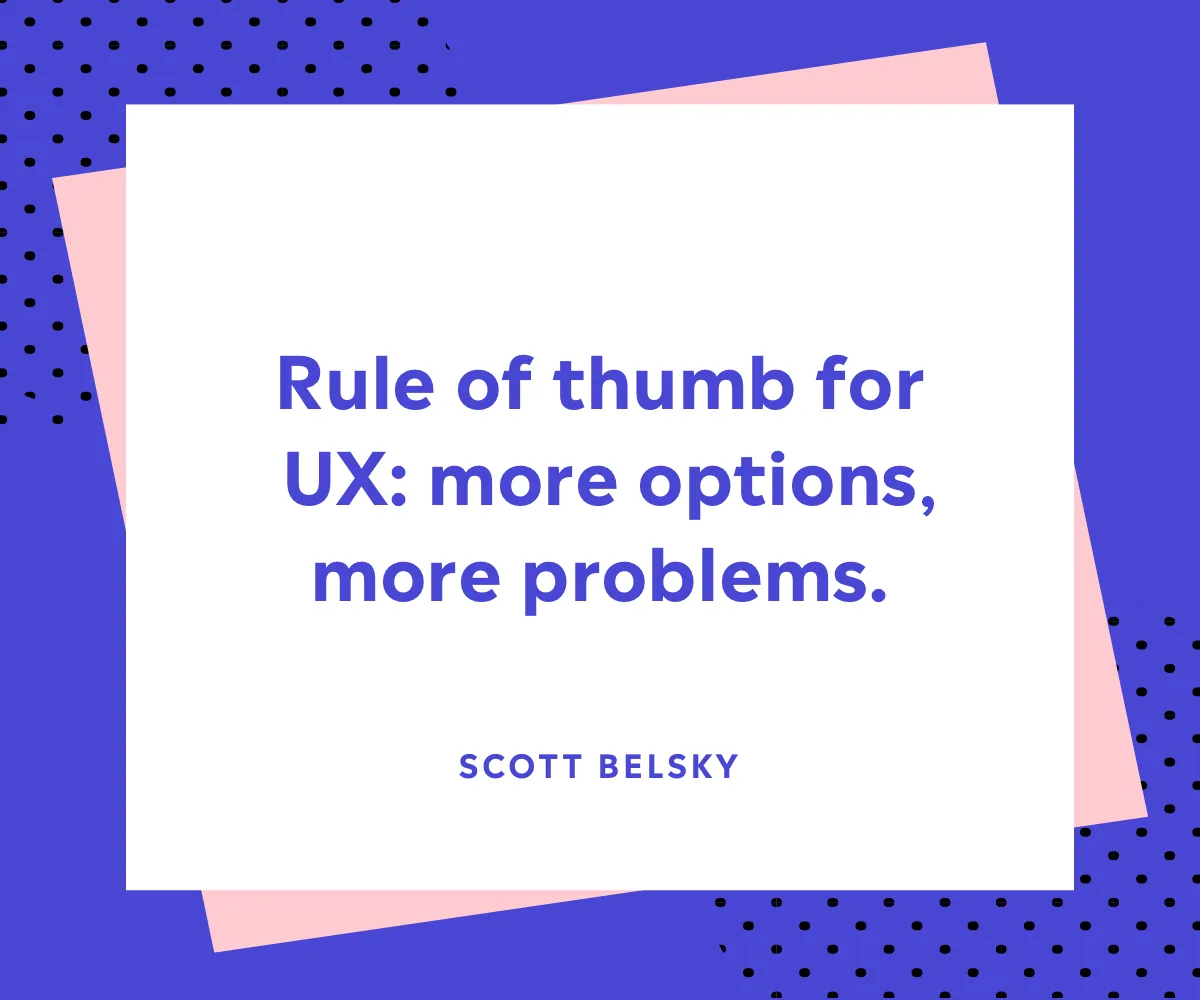 Quote card: “Rule of thumb for UX: more options, more problems.” Scott Belsky