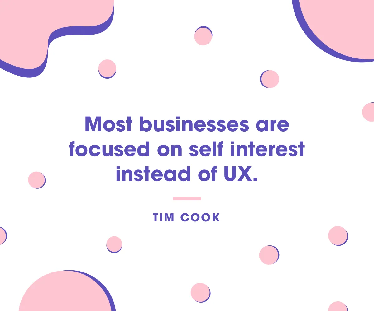 Quote card: “Most businesses are focused on self interest instead of UX.” Tim Cook
