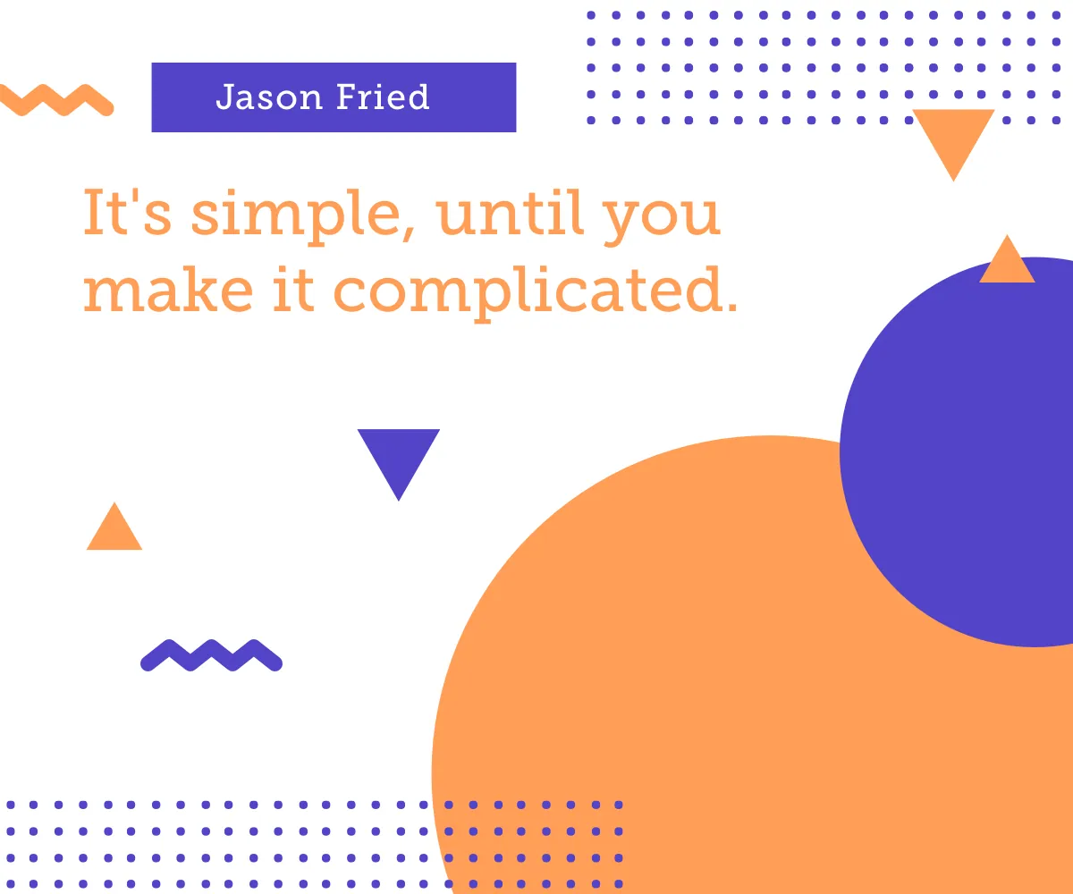 Quote card: “It’s simple, until you make it complicated.” Jason Fried