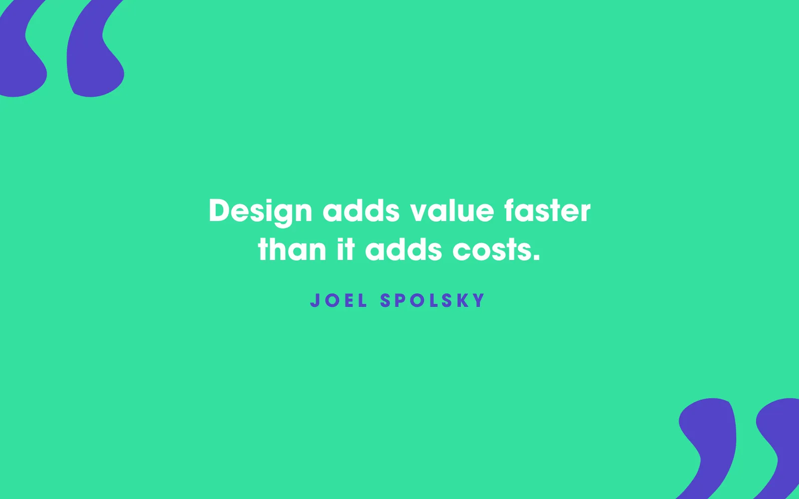 Joel Spolsky quote card about design adding value faster than it adds cost, on green
