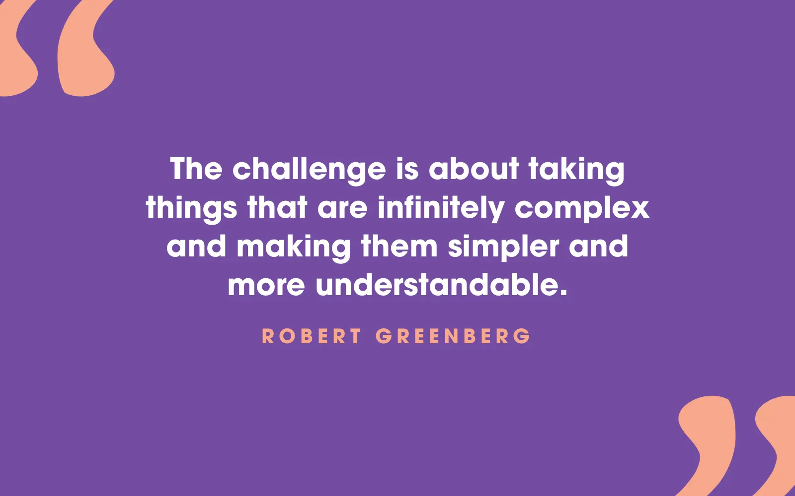 Robert Greenberg quote card about making infinitely complex things simpler and understandable, on purple