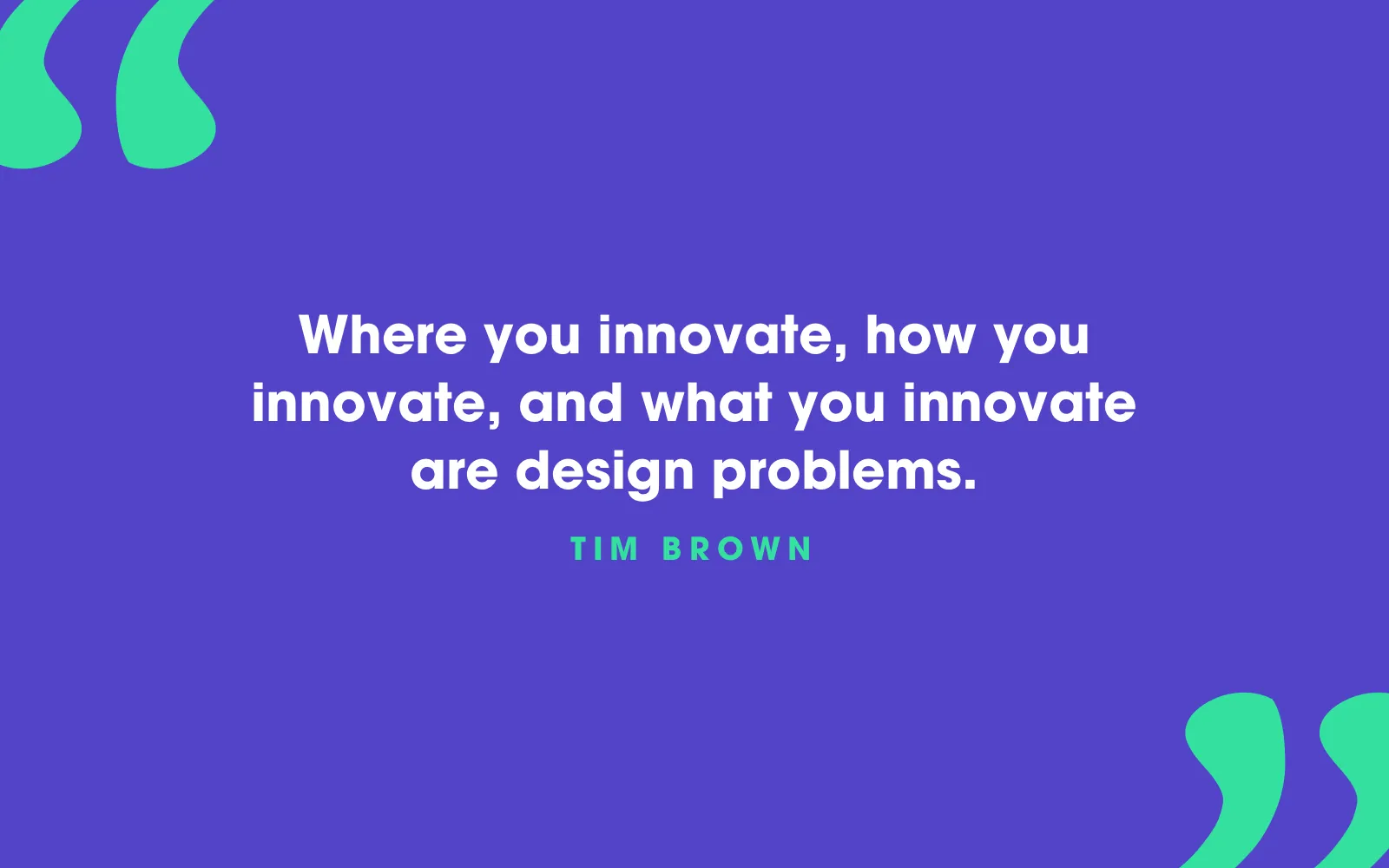 Tim Brown quote card about where, how and what you innovate all being design problems, on indigo