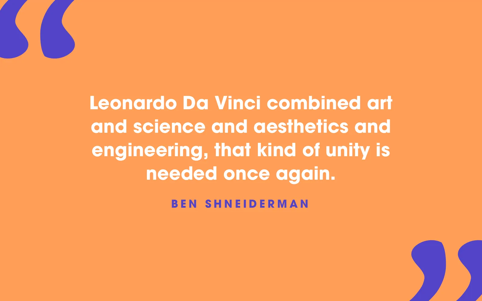 Ben Shneiderman quote card about needing Leonardo da Vinci’s unity of art, science, aesthetics and engineering again, on orange