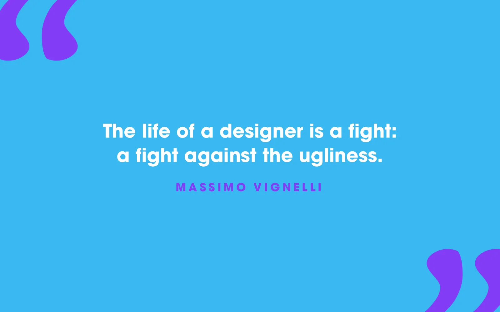 Massimo Vignelli quote card about a designer’s life being a fight against ugliness, on sky blue
