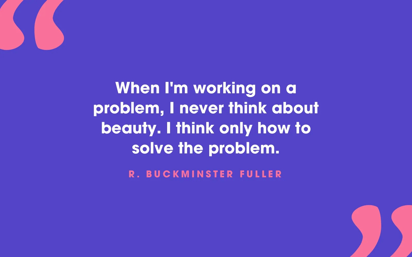 R. Buckminster Fuller quote card about thinking only of solving the problem, never of beauty, on indigo