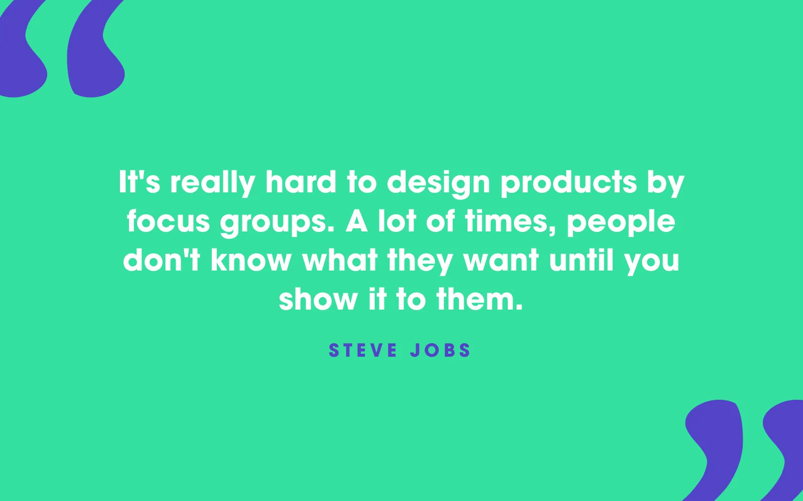 Steve Jobs quote card about focus groups, and people not knowing what they want until you show them, on green