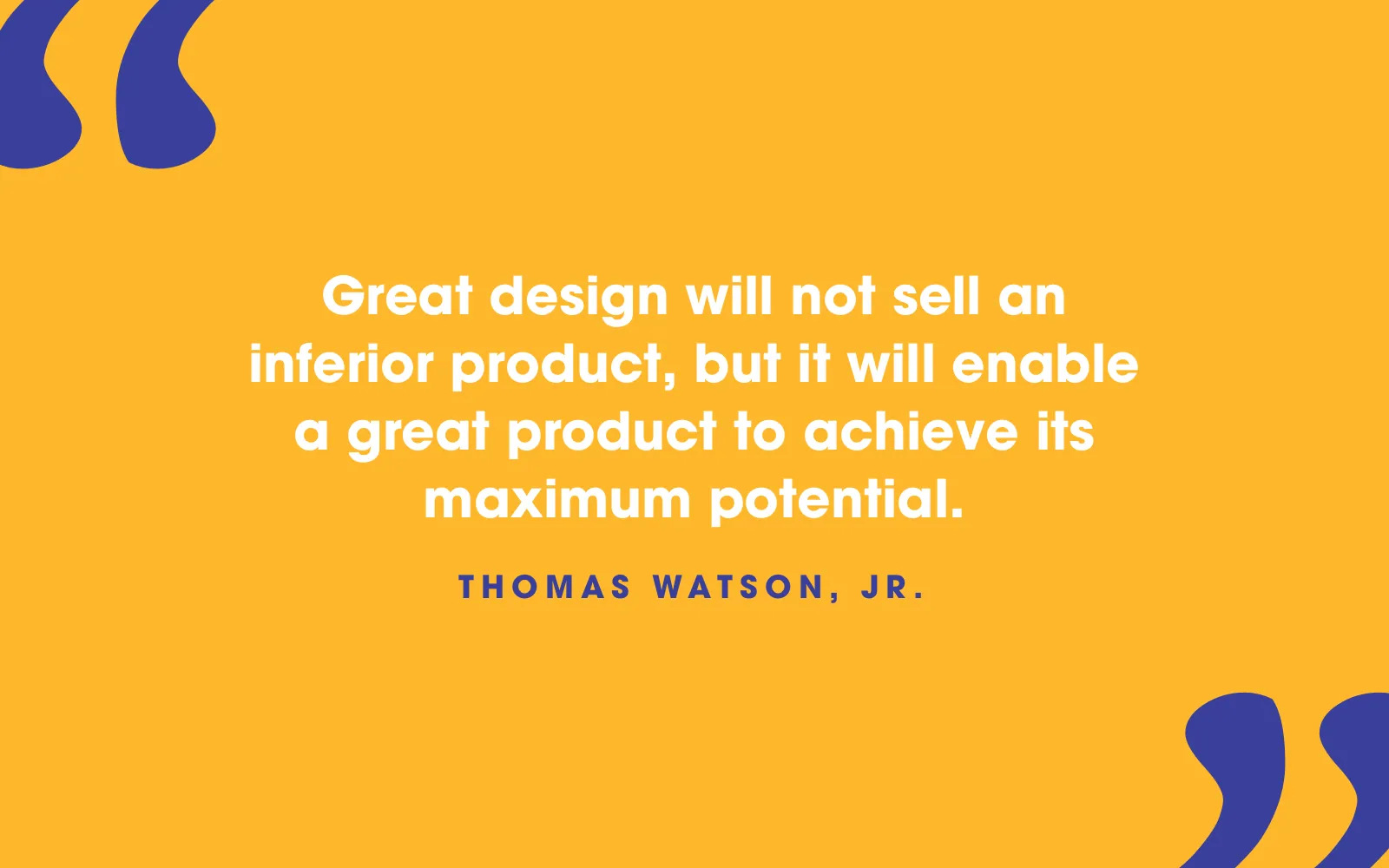 Thomas Watson, Jr. quote card about great design helping a great product reach its potential but never saving a bad one, on yellow