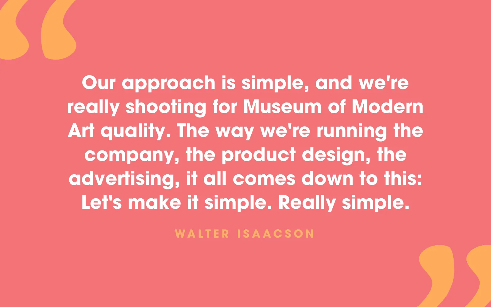 Walter Isaacson quote card about aiming for Museum of Modern Art quality by keeping everything simple, on coral